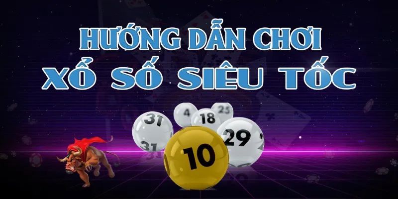 Hướng dẫn thể lệ chơi siêu tốc xổ số